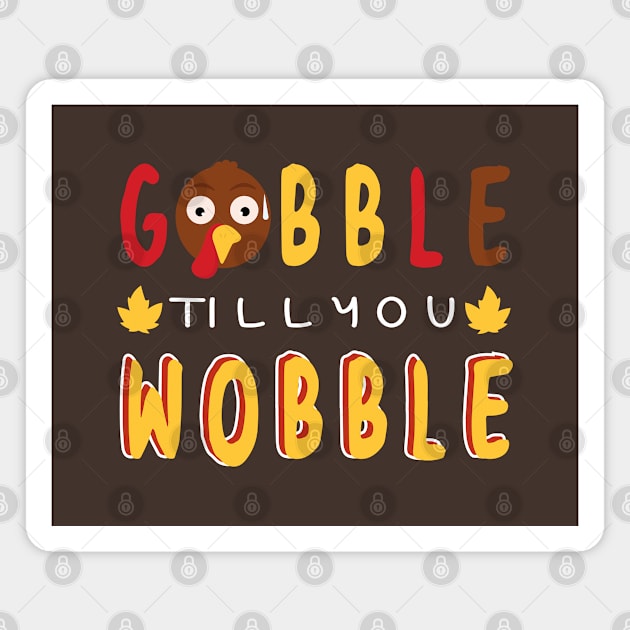 Gobble till you wobble Magnet by Marzuqi che rose